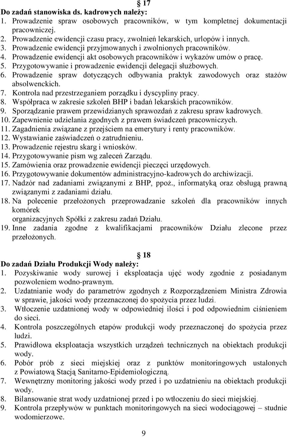 Prowadzenie ewidencji akt osobowych pracowników i wykazów umów o pracę. 5. Przygotowywanie i prowadzenie ewidencji delegacji służbowych. 6.