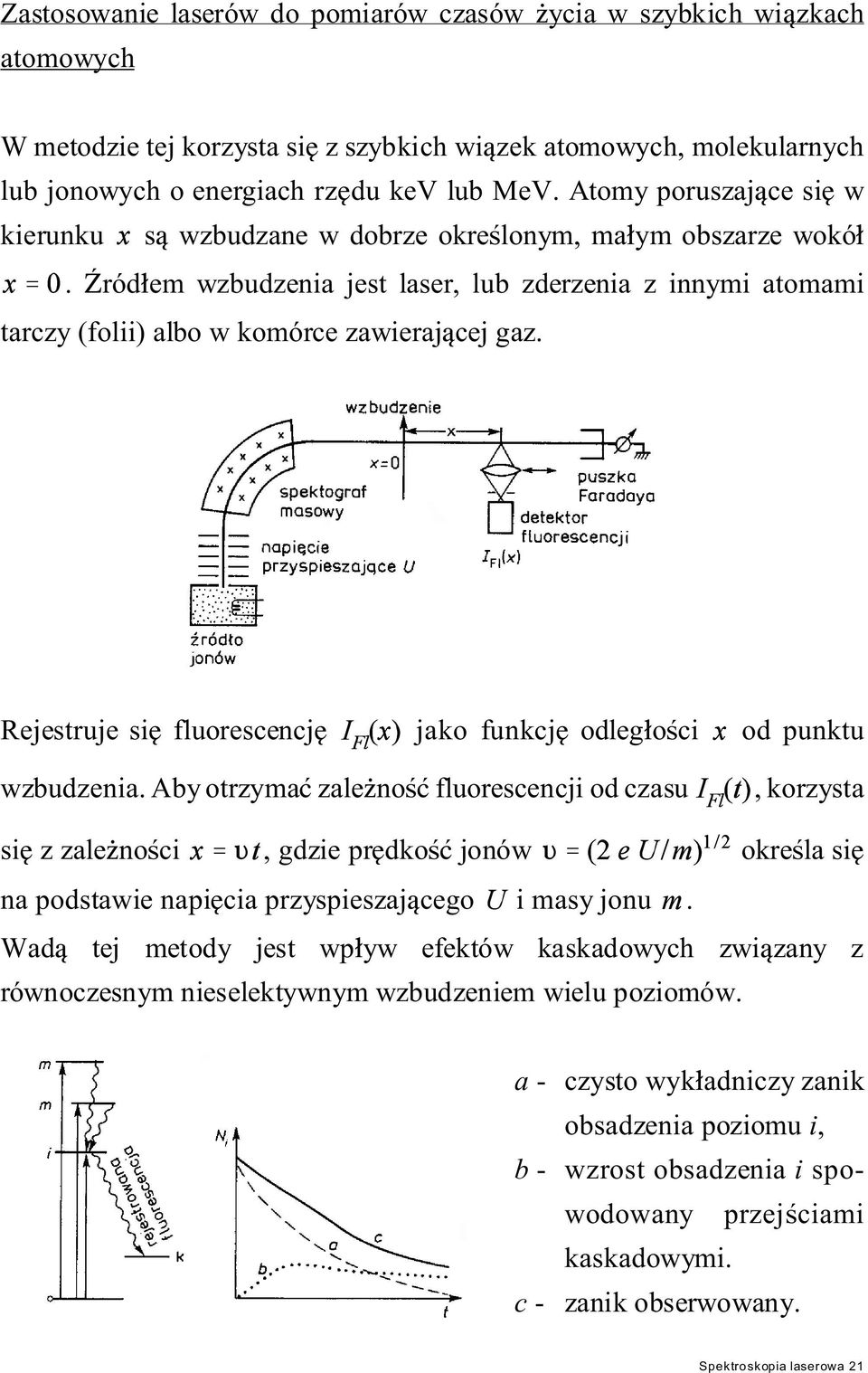 Rejestruje si fluorescencj jako funkcj odleg o ci od punktu wzbudzenia.