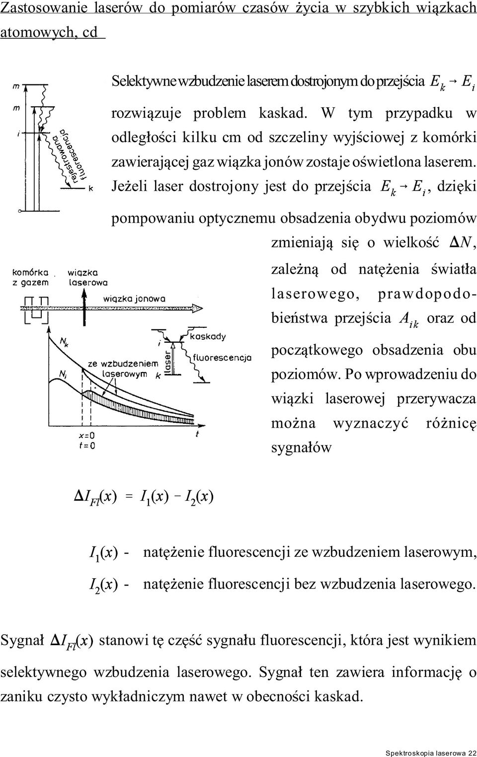 Je eli laser dostrojony jest do przej cia, dzi ki pompowaniu optycznemu obsadzenia obydwu poziomów zmieniaj si o wielko, zale n od nat enia wiat a laserowego, prawdopodobie stwa przej cia oraz od