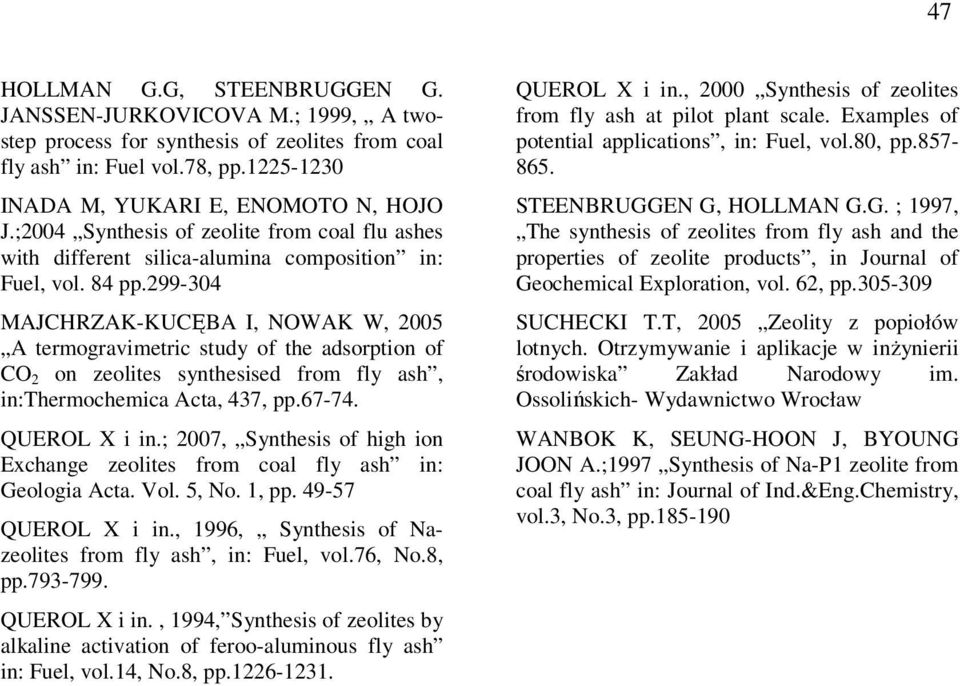 299-304 JRZ-UĘB I, NOW W, 2005 termogravimetric study of the adsorption of O 2 on zeolites synthesised from fly ash, in:thermochemica cta, 437, pp.67-74. UEROL X i in.