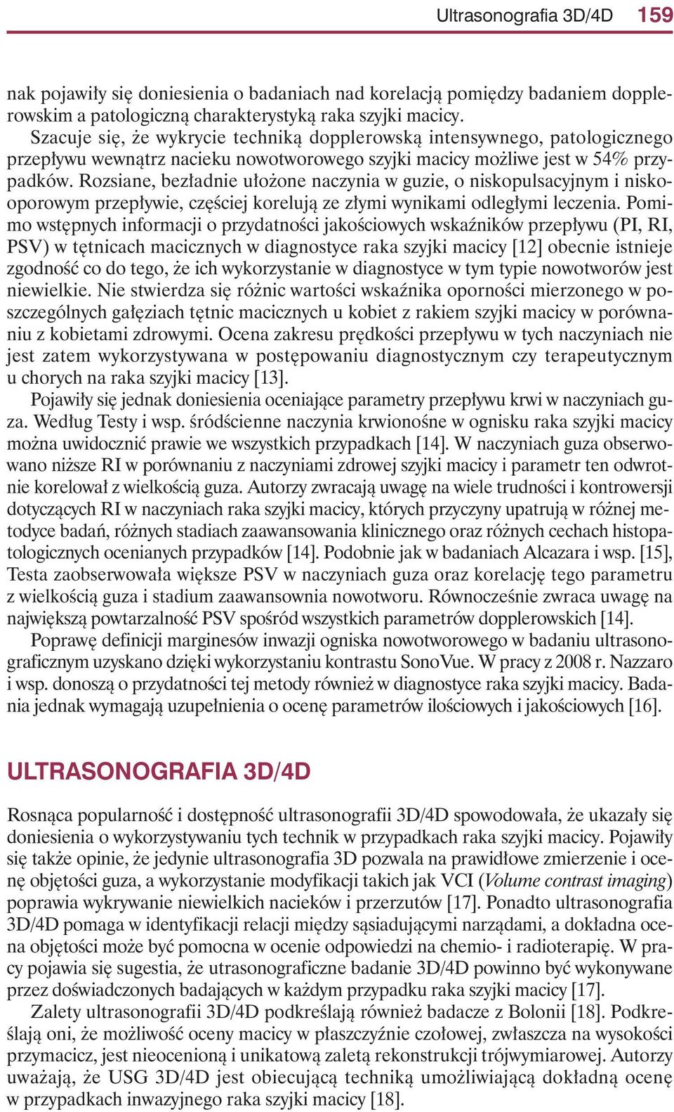 Rozsiane, bez adnie u o one naczynia w guzie, o niskopulsacyjnym i niskooporowym przep ywie, cz Êciej korelujà ze z ymi wynikami odleg ymi leczenia.