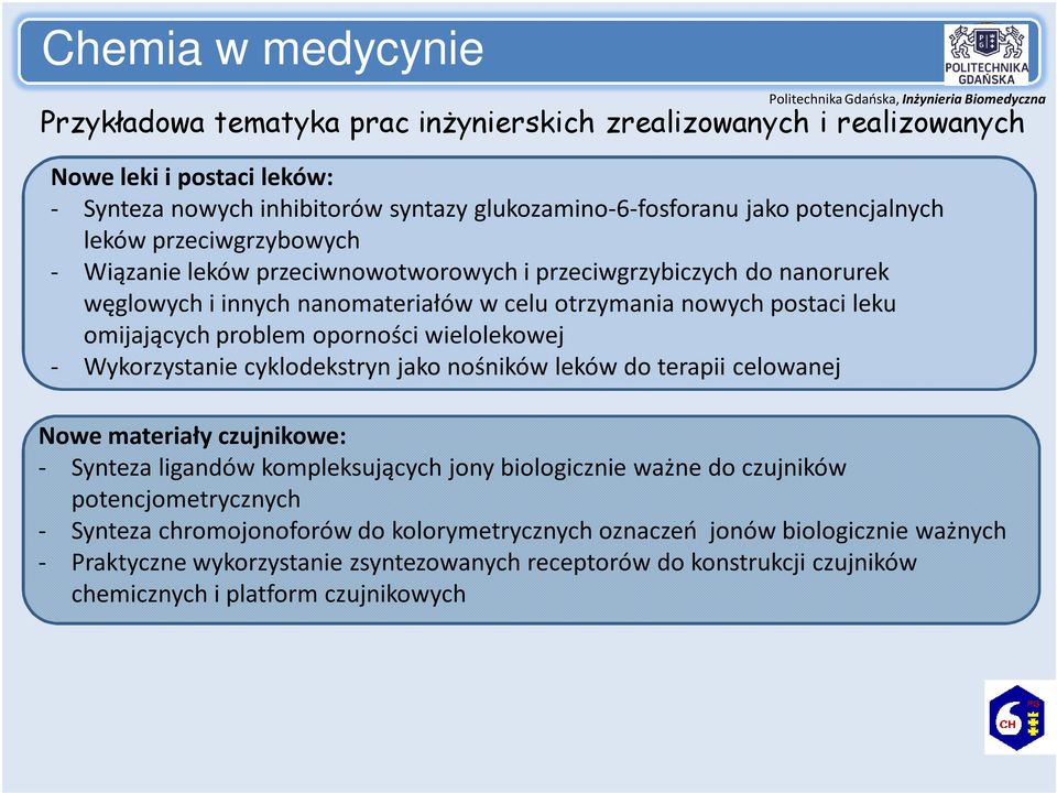 wielolekowej - Wykorzystanie cyklodekstryn jako nośników leków do terapii celowanej Nowe materiały czujnikowe: - Synteza ligandów kompleksujących jony biologicznie ważne do czujników