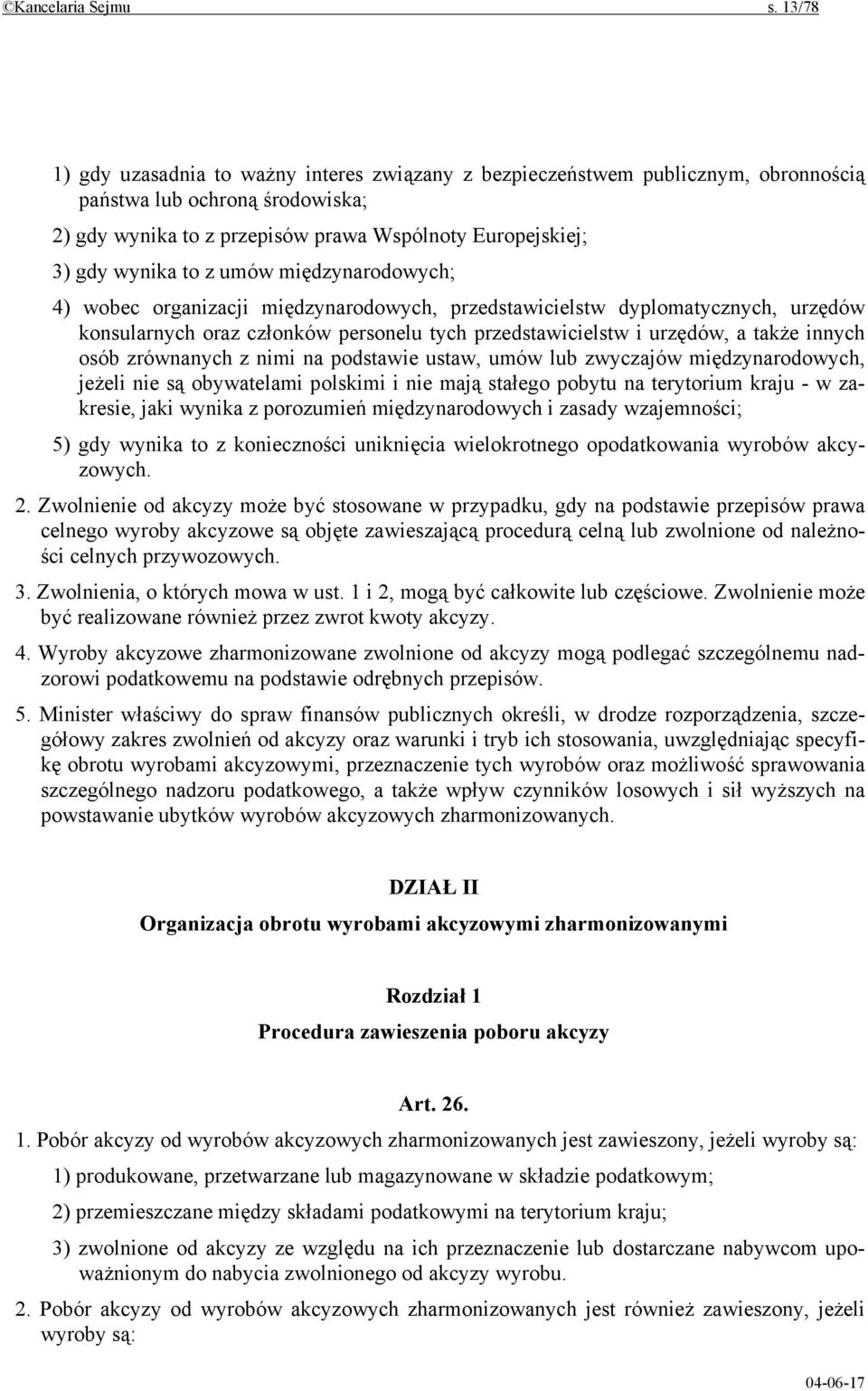 z umów międzynarodowych; 4) wobec organizacji międzynarodowych, przedstawicielstw dyplomatycznych, urzędów konsularnych oraz członków personelu tych przedstawicielstw i urzędów, a także innych osób