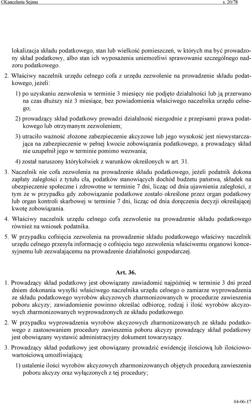 Właściwy naczelnik urzędu celnego cofa z urzędu zezwolenie na prowadzenie składu podatkowego, jeżeli: 1) po uzyskaniu zezwolenia w terminie 3 miesięcy nie podjęto działalności lub ją przerwano na