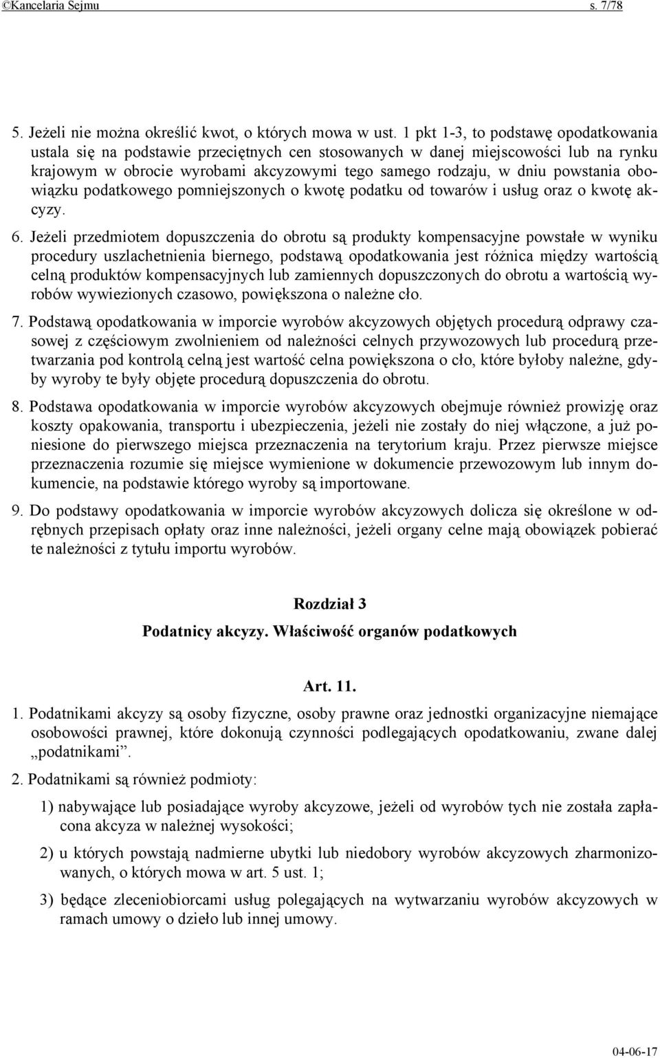 powstania obowiązku podatkowego pomniejszonych o kwotę podatku od towarów i usług oraz o kwotę akcyzy. 6.