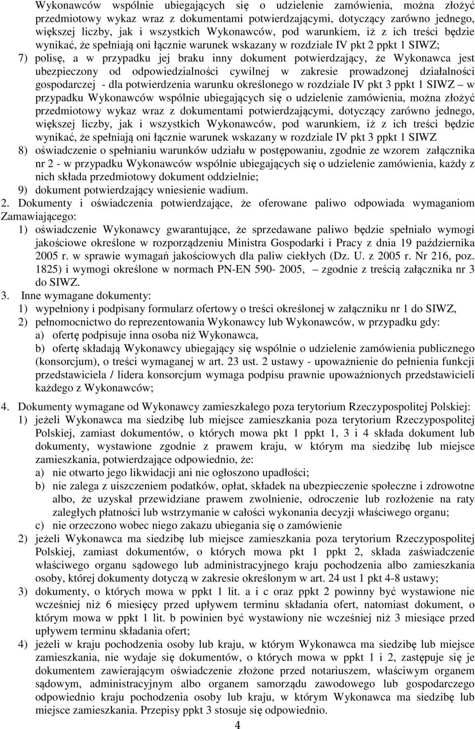 że Wykonawca jest ubezpieczony od odpowiedzialności cywilnej w zakresie prowadzonej działalności gospodarczej - dla potwierdzenia warunku określonego w rozdziale IV pkt 3 ppkt 1 SIWZ w przypadku 