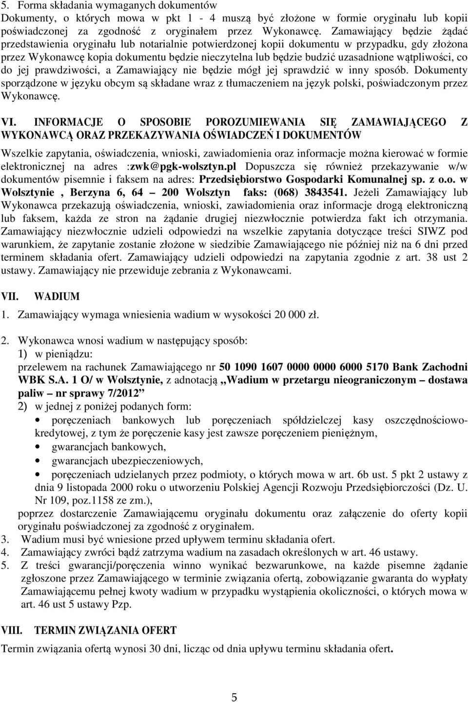 uzasadnione wątpliwości, co do jej prawdziwości, a Zamawiający nie będzie mógł jej sprawdzić w inny sposób.