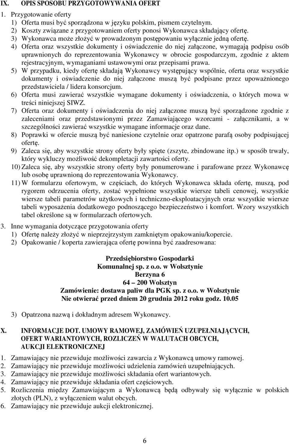 4) Oferta oraz wszystkie dokumenty i oświadczenie do niej załączone, wymagają podpisu osób uprawnionych do reprezentowania Wykonawcy w obrocie gospodarczym, zgodnie z aktem rejestracyjnym,