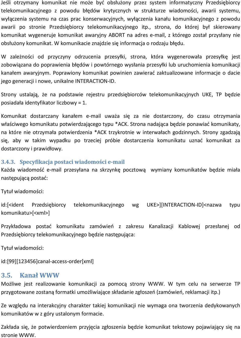 , strona, do której był skierowany komunikat wygeneruje komunikat awaryjny ABORT na adres e-mail, z którego został przysłany nie obsłużony komunikat.