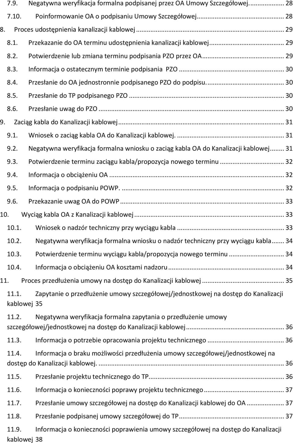 Przesłanie do TP podpisanego PZO...30 8.6. Przesłanie uwag do PZO...30 9. Zaciąg kabla do Kanalizacji kablowej...31 9.1. Wniosek o zaciąg kabla OA do Kanalizacji kablowej...31 9.2.