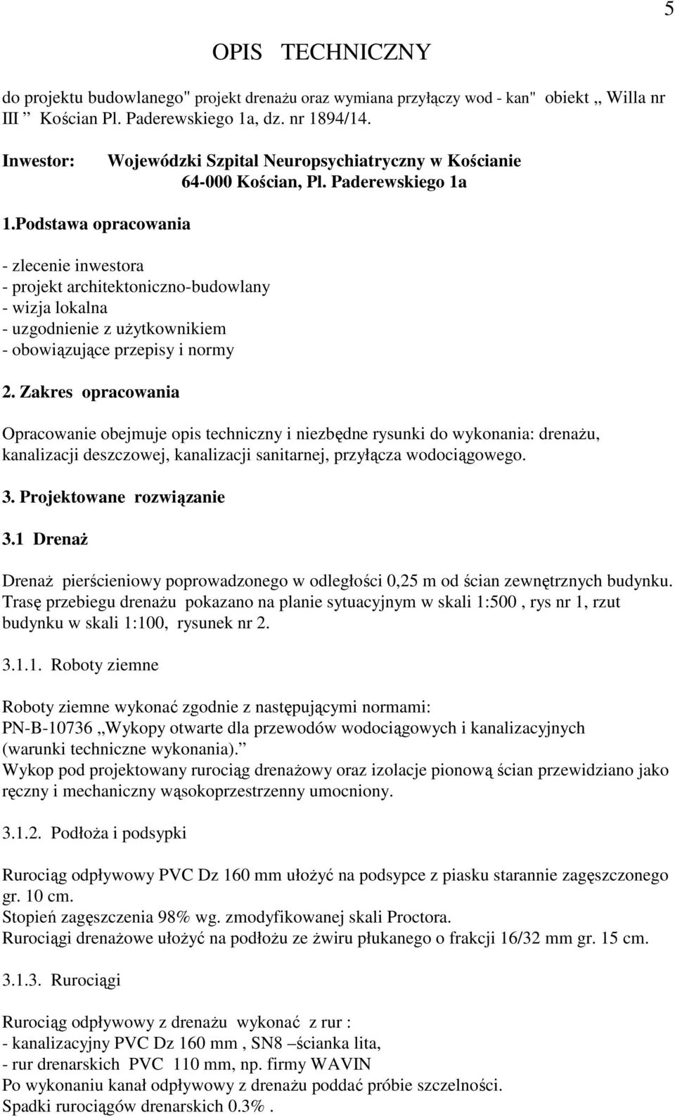 Podstawa opracowania - zlecenie inwestora - projekt architektoniczno-budowlany - wizja lokalna - uzgodnienie z uŝytkownikiem - obowiązujące przepisy i normy 2.