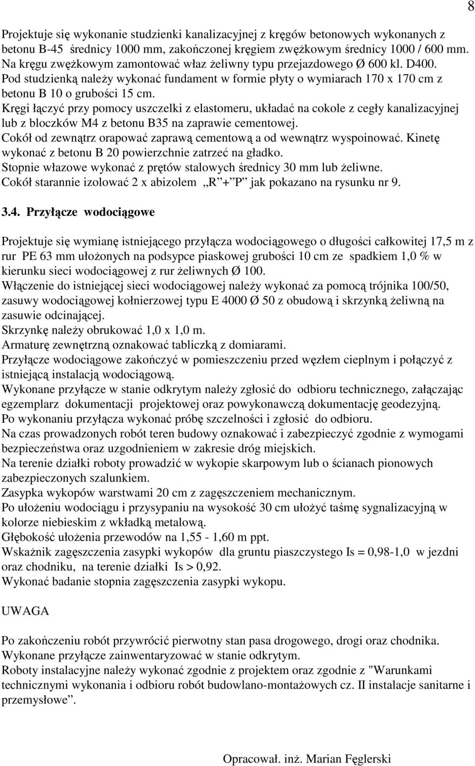 Kręgi łączyć przy pomocy uszczelki z elastomeru, układać na cokole z cegły kanalizacyjnej lub z bloczków M4 z betonu B35 na zaprawie cementowej.