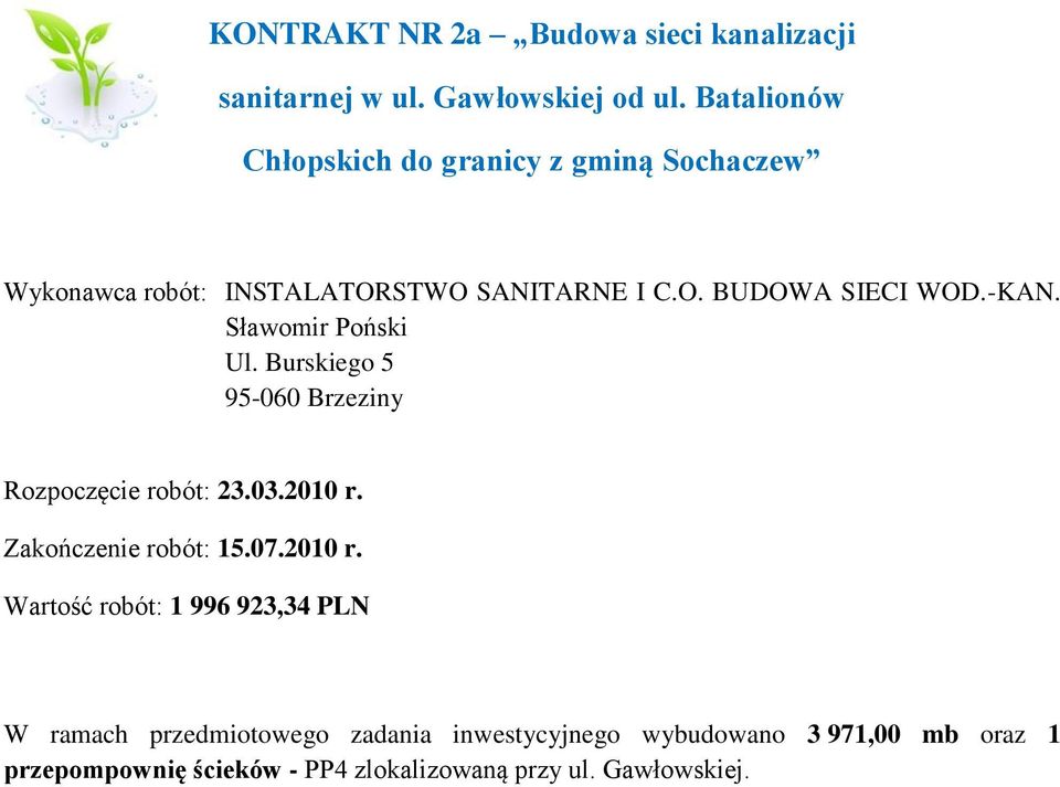 Sławomir Poński Ul. Burskiego 5 95-060 Brzeziny Rozpoczęcie robót: 23.03.2010 r.