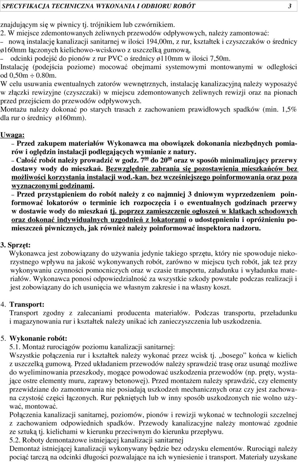 kielichowo-wciskowo z uszczelką gumową, odcinki podejść do pionów z rur PVC o średnicy ø110mm w ilości 7,50m.