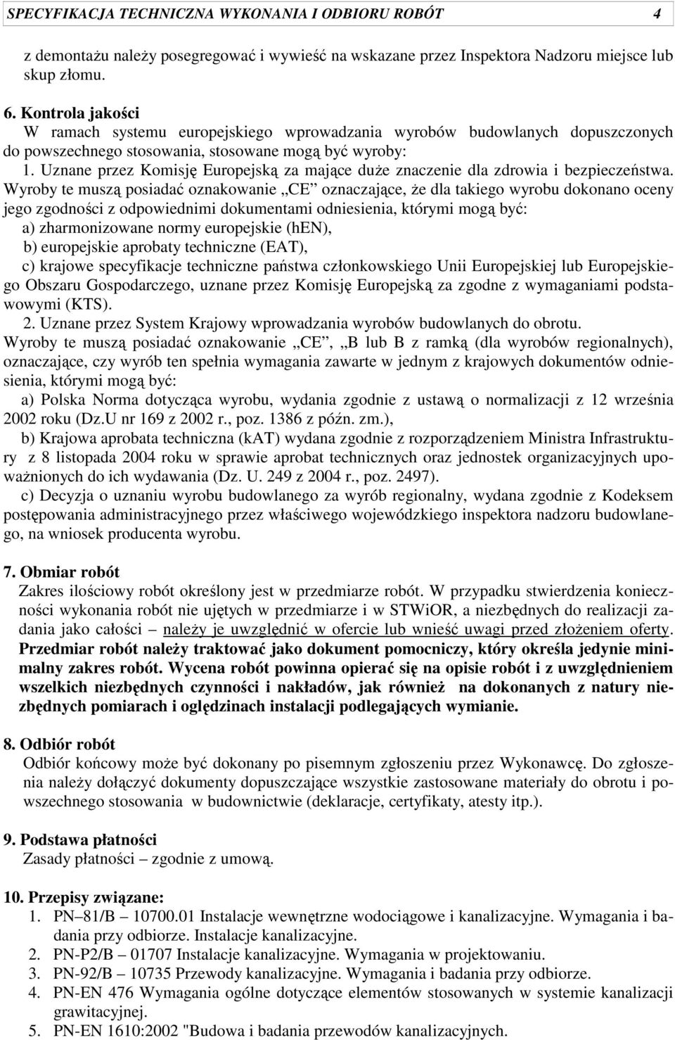 Uznane przez Komisję Europejską za mające duże znaczenie dla zdrowia i bezpieczeństwa.