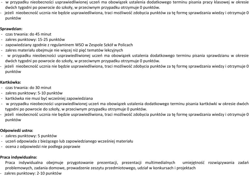 - jeżeli nieobecność ucznia nie będzie usprawiedliwiona, traci możliwość zdobycia punktów za tę formę sprawdzania wiedzy i otrzymuje 0 punktów Sprawdzian: - czas trwania: do 45 minut - zakres