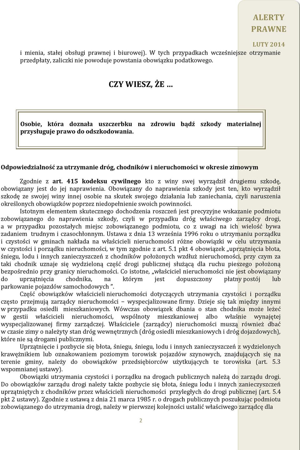 Odpowiedzialność za utrzymanie dróg, chodników i nieruchomości w okresie zimowym Zgodnie z art. 415 kodeksu cywilnego kto z winy swej wyrządził drugiemu szkodę, obowiązany jest do jej naprawienia.