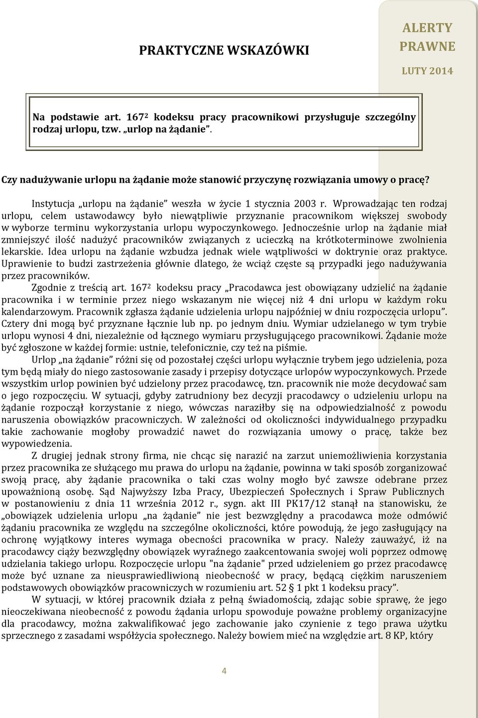 Wprowadzając ten rodzaj urlopu, celem ustawodawcy było niewątpliwie przyznanie pracownikom większej swobody w wyborze terminu wykorzystania urlopu wypoczynkowego.