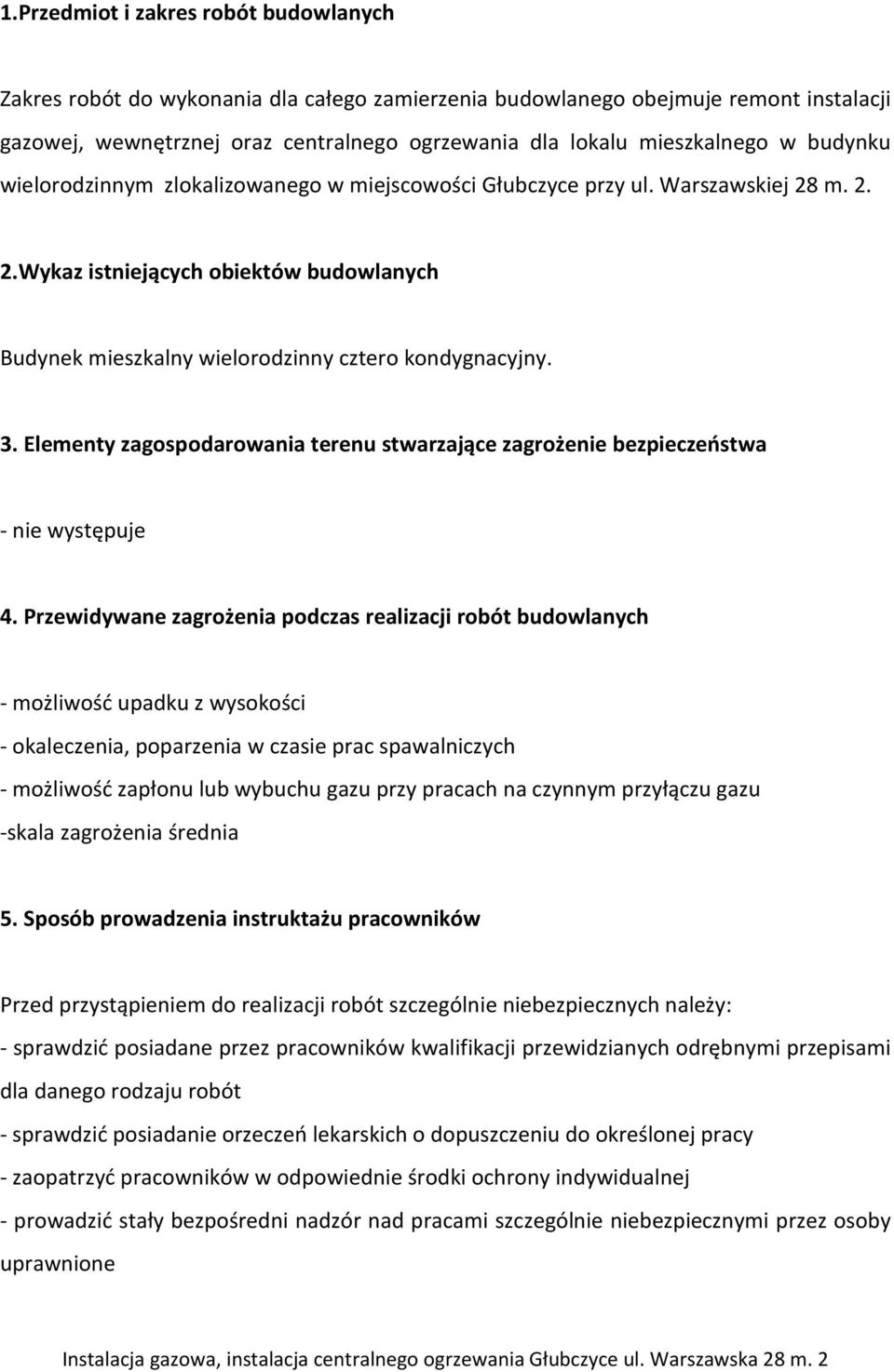 Elementy zagospodarowania terenu stwarzające zagrożenie bezpieczeństwa - nie występuje 4.