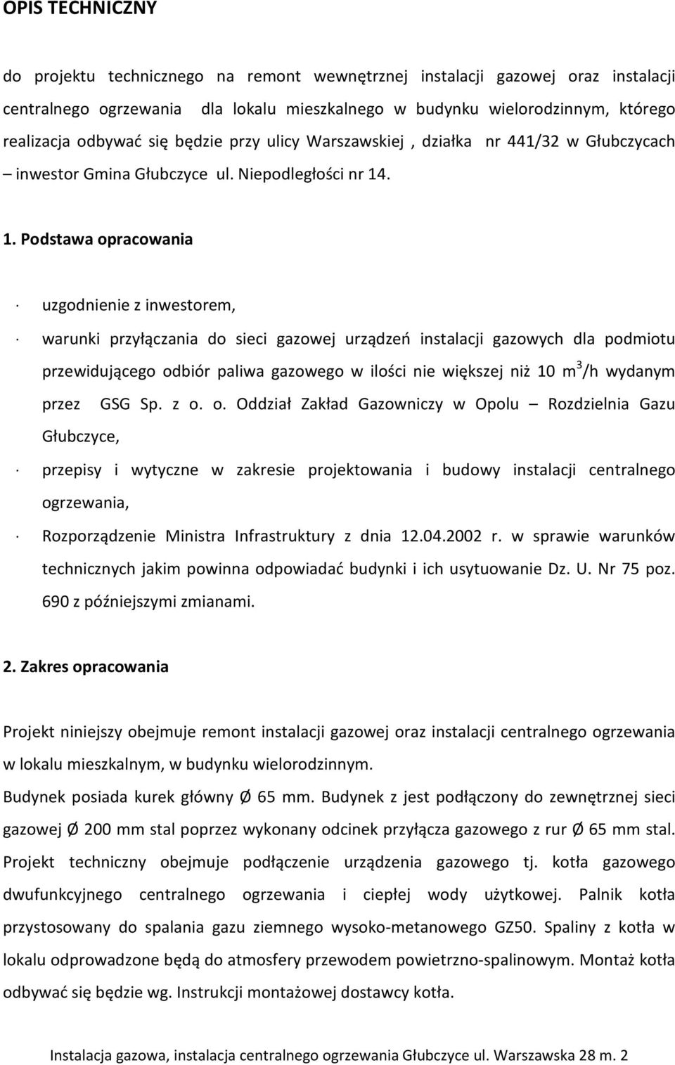 . 1. Podstawa opracowania uzgodnienie z inwestorem, warunki przyłączania do sieci gazowej urządzeń instalacji gazowych dla podmiotu przewidującego odbiór paliwa gazowego w ilości nie większej niż 10