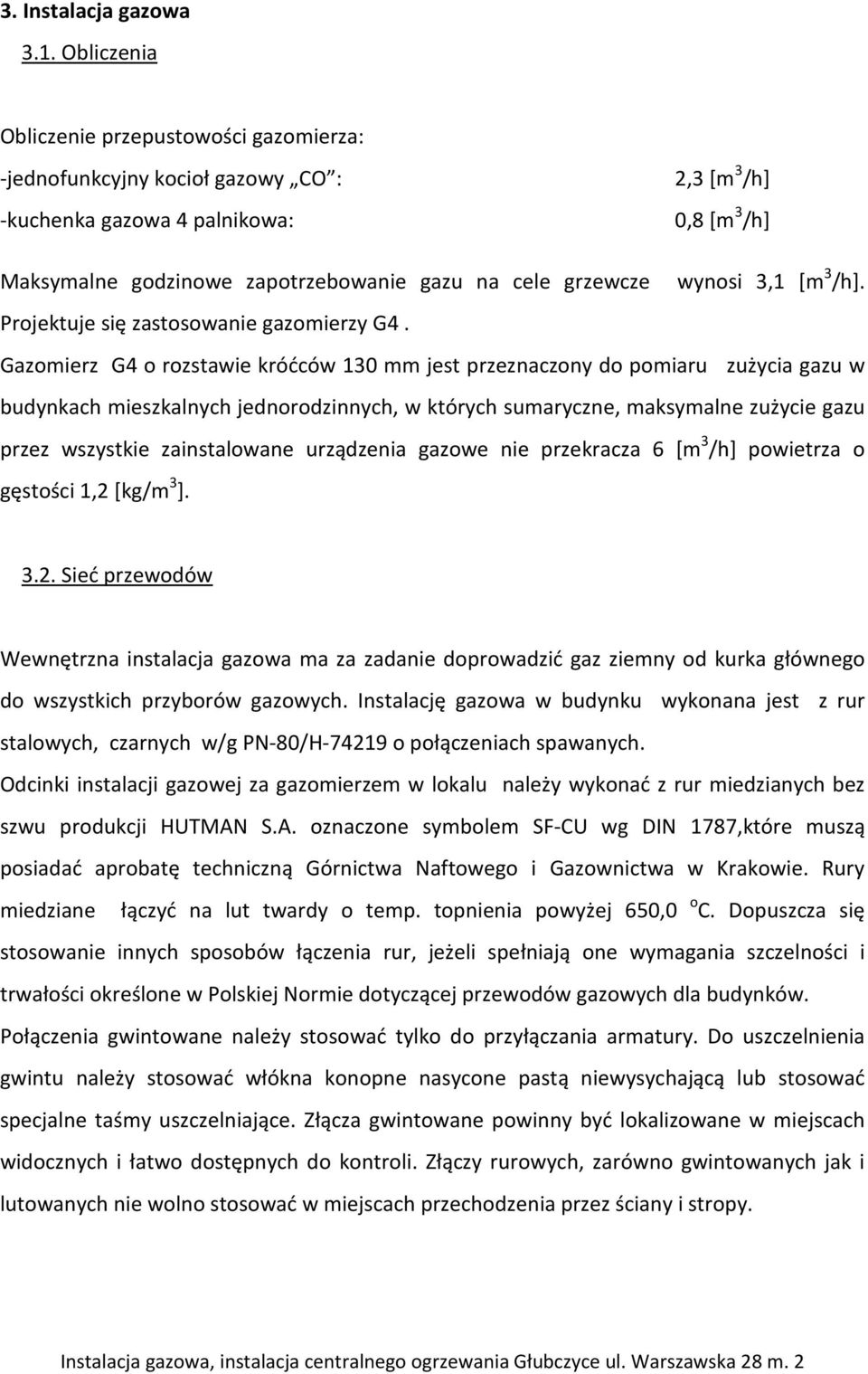 wynosi 3,1 [m 3 /h]. Projektuje się zastosowanie gazomierzy G4.