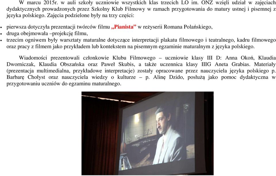 Zajęcia podzielone były na trzy części: pierwsza dotyczyła prezentacji twórców filmu Pianista w reżyserii Romana Polańskiego, druga obejmowała projekcję filmu, trzecim ogniwem były warsztaty