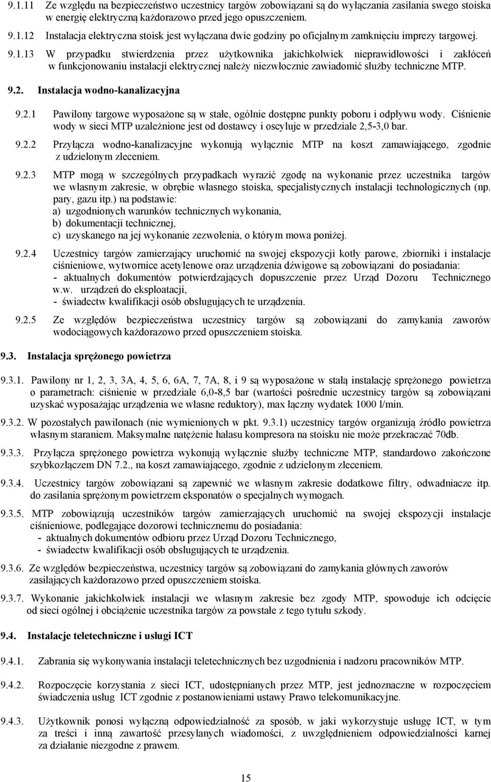 Instalacja wodno-kanalizacyjna 9.2.1 Pawilony targowe wyposażone są w stałe, ogólnie dostępne punkty poboru i odpływu wody.