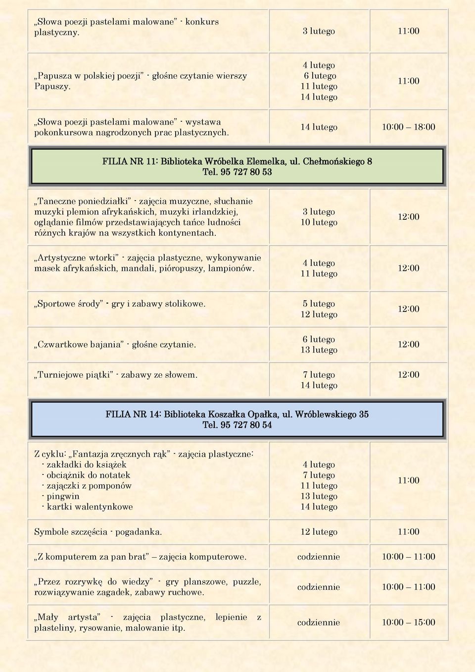 95 727 80 53 Taneczne poniedziałki - zajęcia muzyczne, słuchanie muzyki plemion afrykańskich, muzyki irlandzkiej, oglądanie filmów przedstawiających tańce ludności różnych krajów na wszystkich