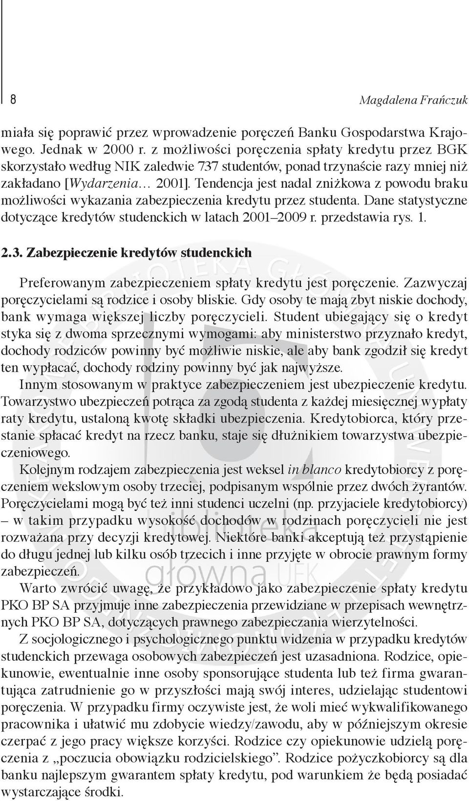 Tendencja jest nadal zniżkowa z powodu braku możliwości wykazania zabezpieczenia kredytu przez studenta. Dane statystyczne dotyczące kredytów studenckich w latach 2001 2009 r. przedstawia rys. 1. 2.3.