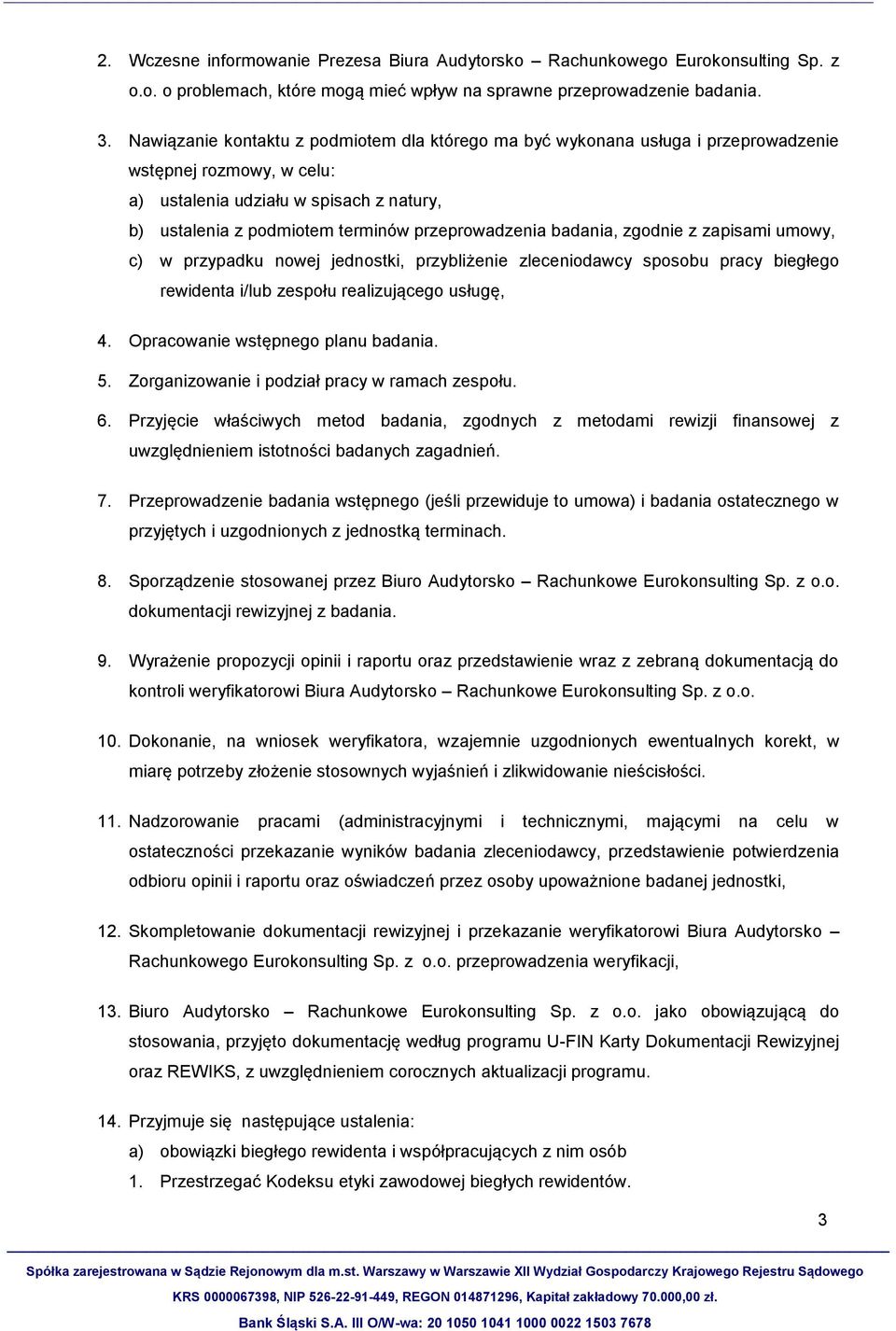 przeprowadzenia badania, zgodnie z zapisami umowy, c) w przypadku nowej jednostki, przybliżenie zleceniodawcy sposobu pracy biegłego rewidenta i/lub zespołu realizującego usługę, 4.