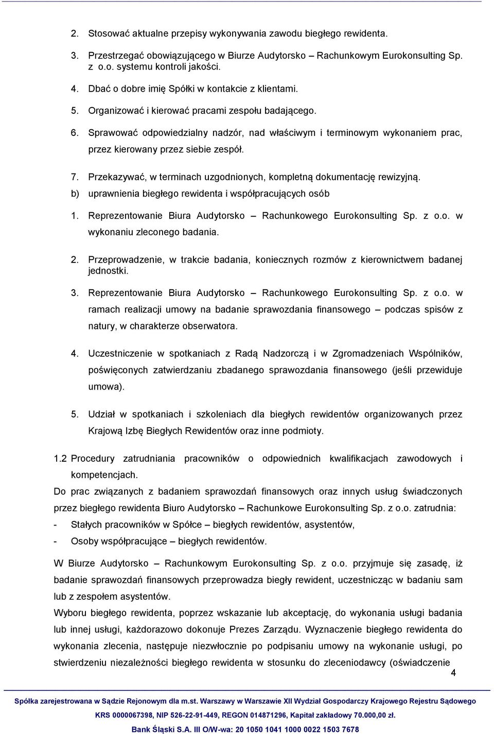 Sprawować odpowiedzialny nadzór, nad właściwym i terminowym wykonaniem prac, przez kierowany przez siebie zespół. 7. Przekazywać, w terminach uzgodnionych, kompletną dokumentację rewizyjną.