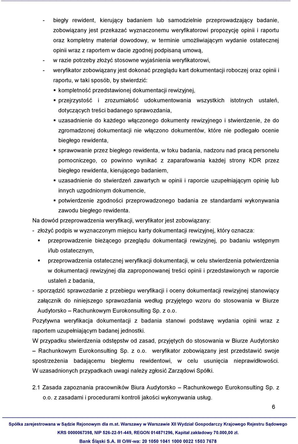 dokonać przeglądu kart dokumentacji roboczej oraz opinii i raportu, w taki sposób, by stwierdzić: kompletność przedstawionej dokumentacji rewizyjnej, przejrzystość i zrozumiałość udokumentowania