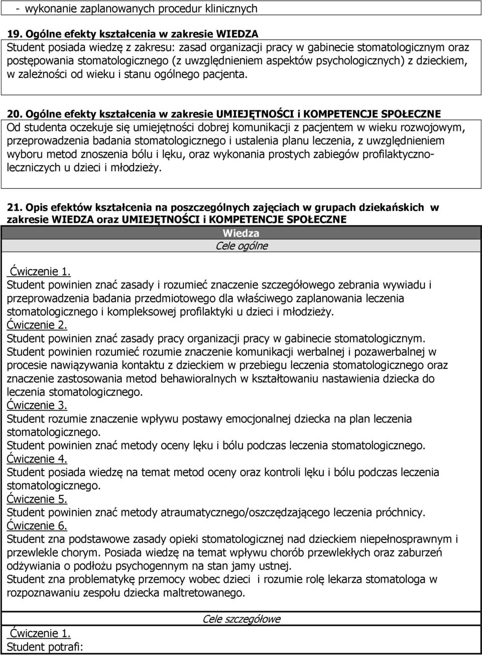 psychologicznych) z dzieckiem, w zależności od wieku i stanu ogólnego pacjenta. 20.