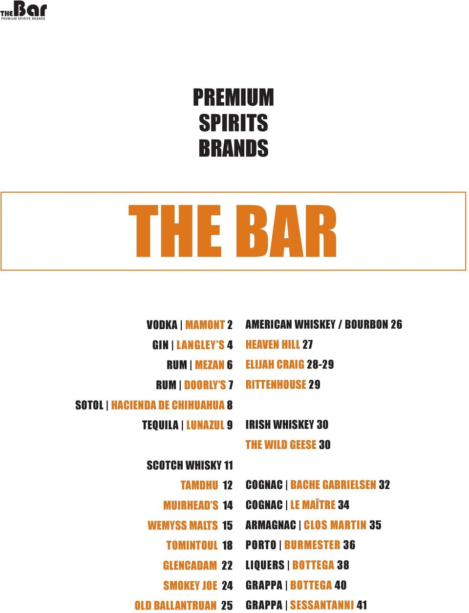 AMERICAN WHISKEY / BOURBON 26 HEAVEN HILL 27 ELIJAH CRAIG 28-29 RITTENHOUSE 29 IRISH WHISKEY 30 THE WILD GEESE 30 COGNAC BACHE