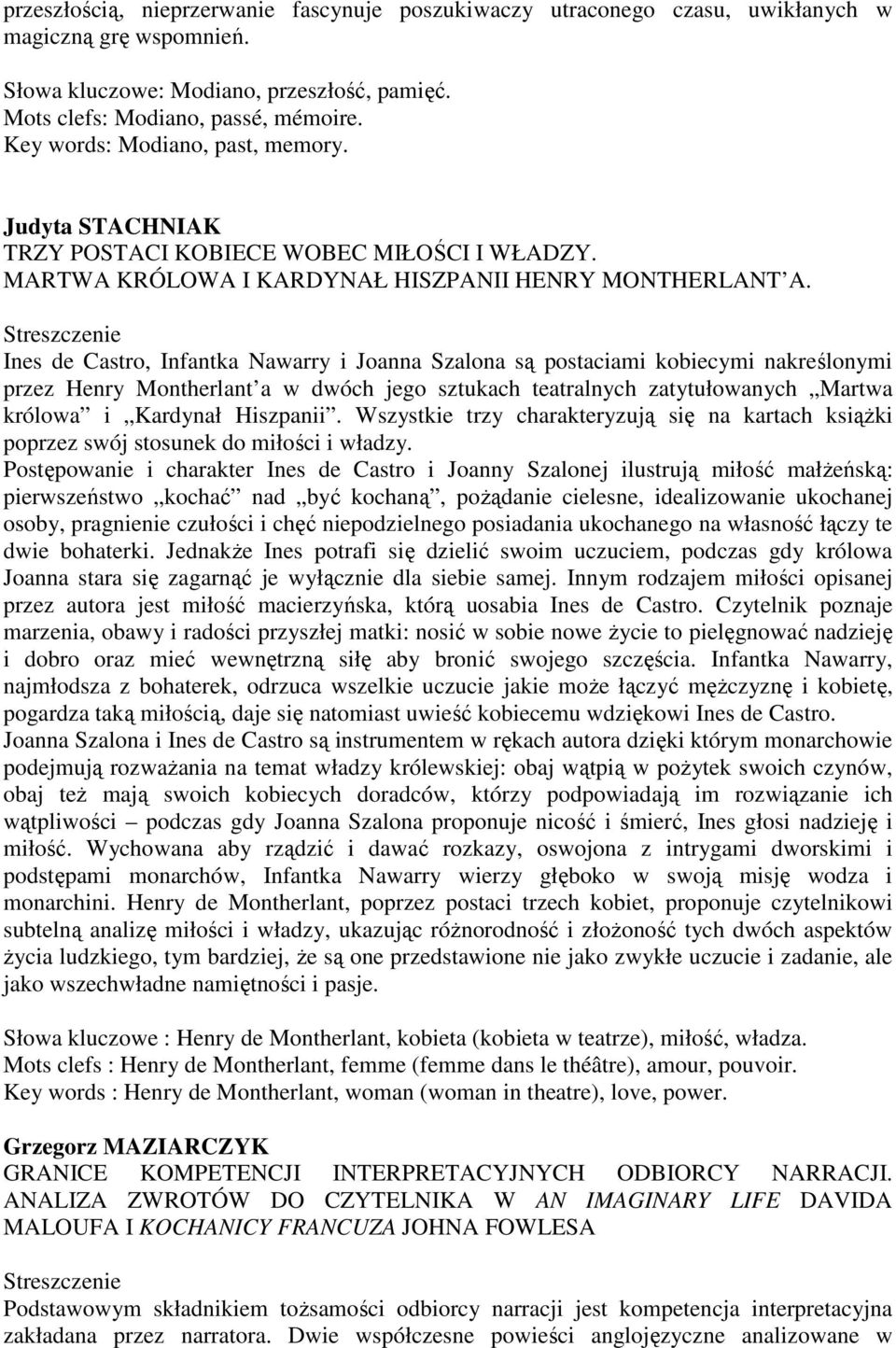 Ines de Castro, Infantka Nawarry i Joanna Szalona są postaciami kobiecymi nakreślonymi przez Henry Montherlant a w dwóch jego sztukach teatralnych zatytułowanych Martwa królowa i Kardynał Hiszpanii.