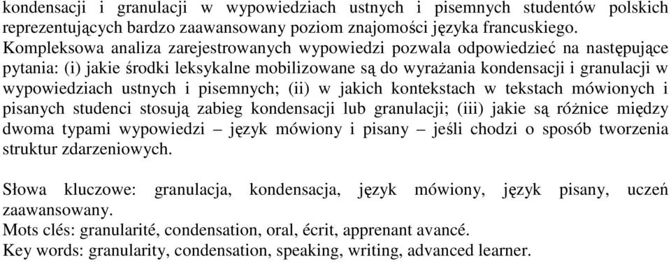 i pisemnych; (ii) w jakich kontekstach w tekstach mówionych i pisanych studenci stosują zabieg kondensacji lub granulacji; (iii) jakie są róŝnice między dwoma typami wypowiedzi język mówiony i pisany