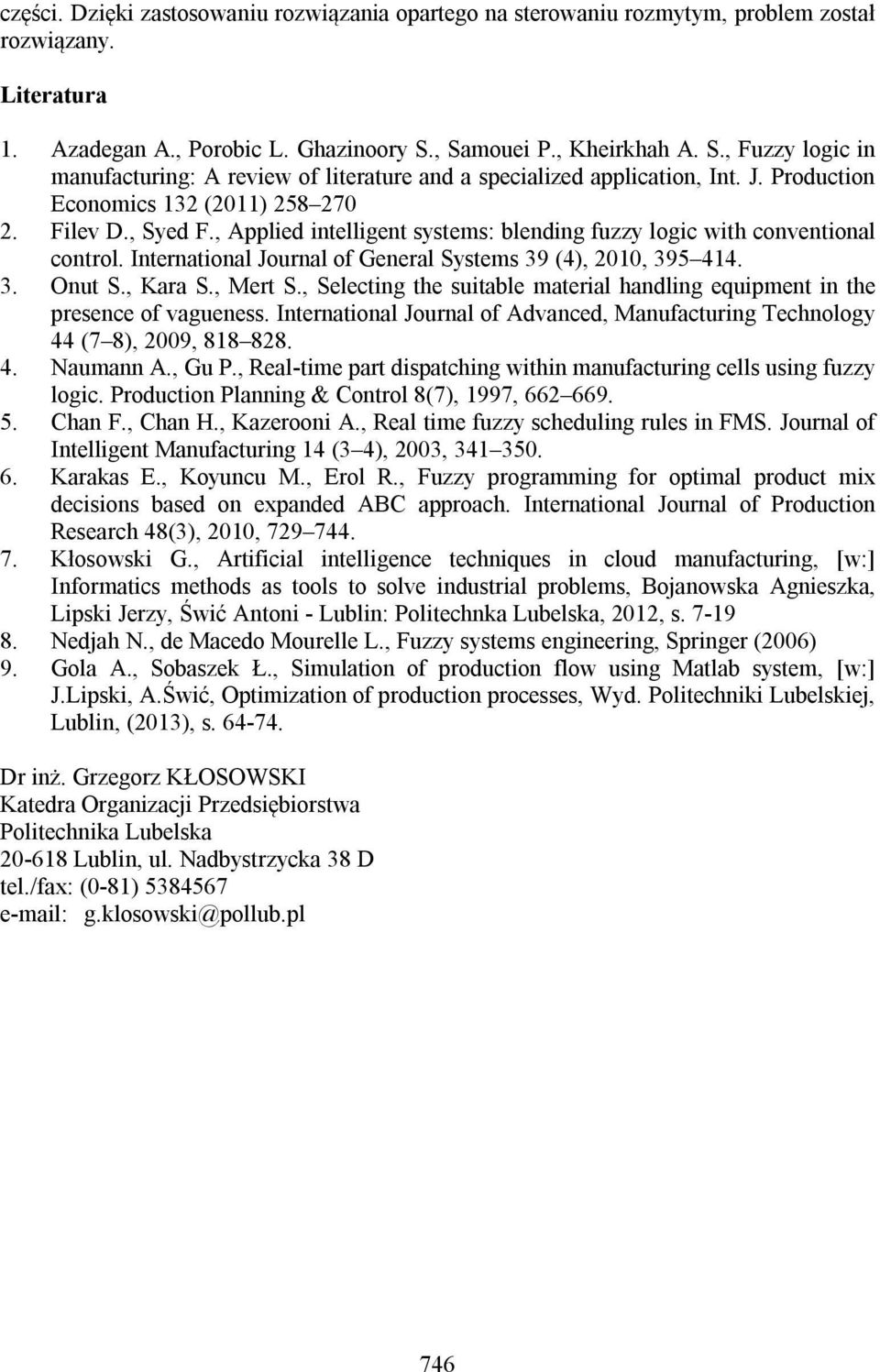 , Applied intelligent systems: blending fuzzy logic with conventional control. International Journal of General Systems 39 (4), 2010, 395 414. 3. Onut S., Kara S., Mert S.