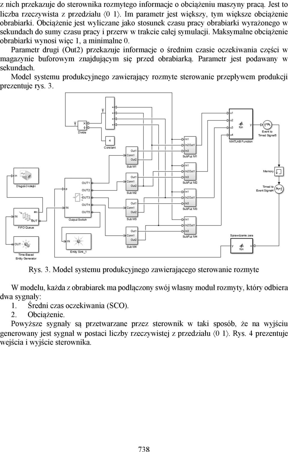 Maksymalne obciążenie obrabiarki wynosi więc 1, a minimalne 0. Parametr drugi (Out2) przekazuje informacje o średnim czasie oczekiwania części w magazynie buforowym znajdującym się przed obrabiarką.