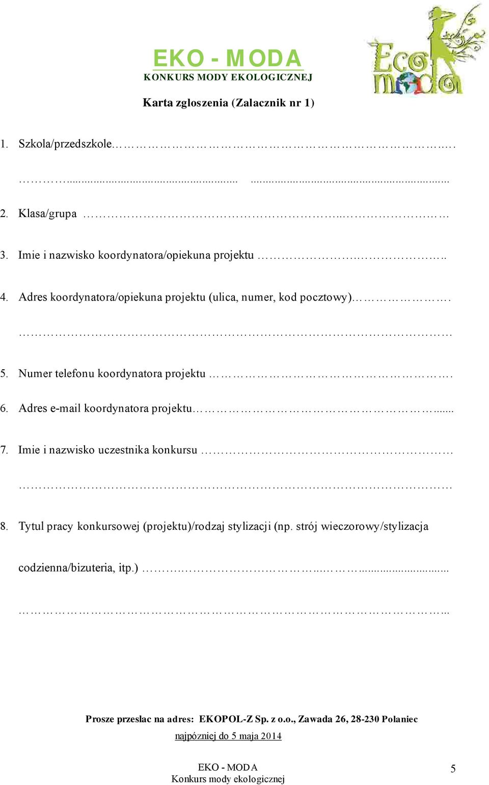 Numer telefonu koordynatora projektu. 6. Adres e-mail koordynatora projektu... 7. Imie i nazwisko uczestnika konkursu 8.