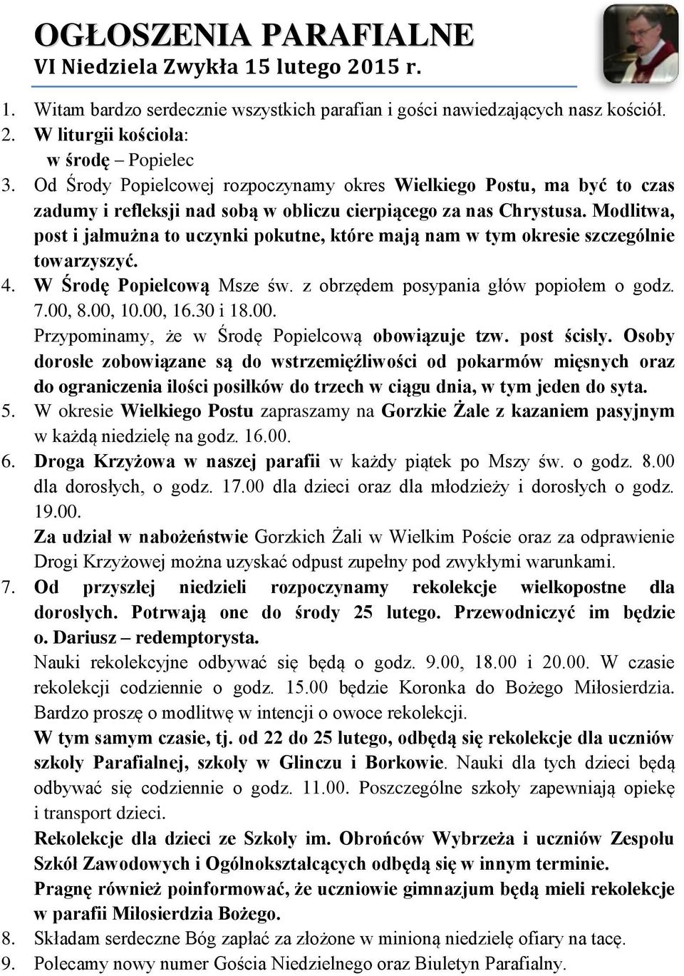 Modlitwa, post i jałmużna to uczynki pokutne, które mają nam w tym okresie szczególnie towarzyszyć. 4. W Środę Popielcową Msze św. z obrzędem posypania głów popiołem o godz. 7.00, 8.00, 10.00, 16.