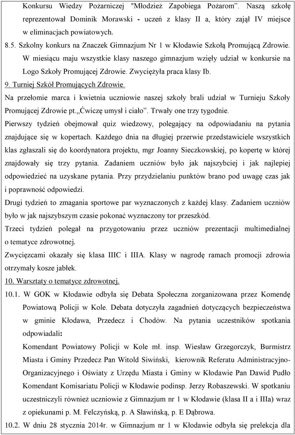 Zwyciężyła praca klasy Ib. 9. Turniej Szkół Promujących Zdrowie. Na przełomie marca i kwietnia uczniowie naszej szkoły brali udział w Turnieju Szkoły Promującej Zdrowie pt. Ćwiczę umysł i ciało.