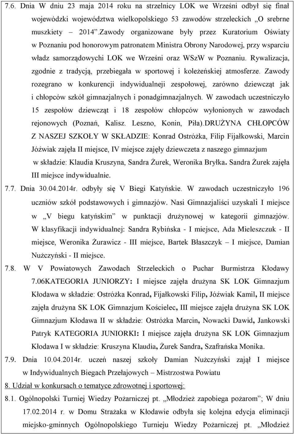 Rywalizacja, zgodnie z tradycją, przebiegała w sportowej i koleżeńskiej atmosferze.