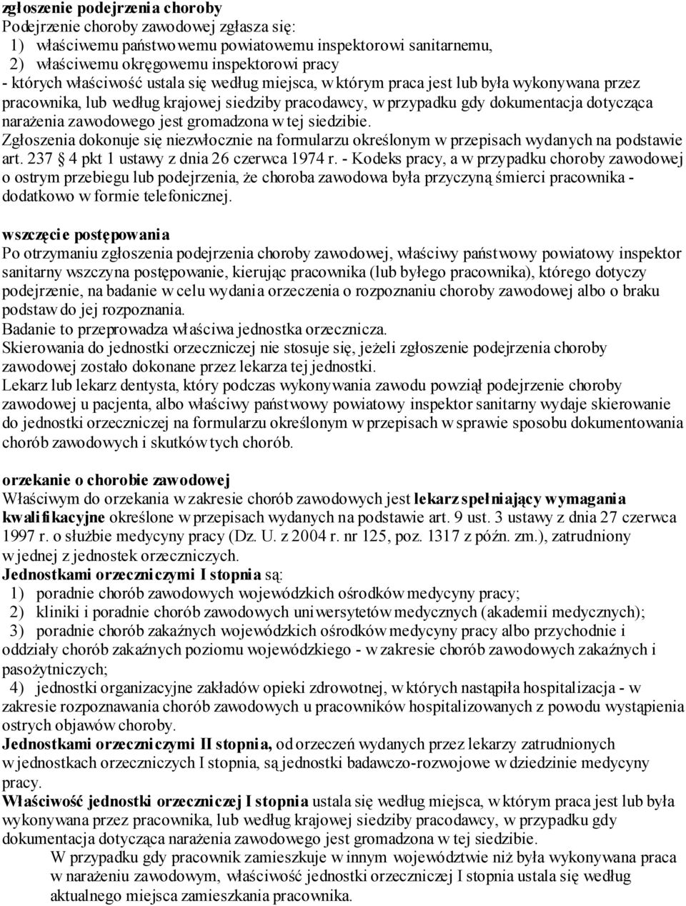 jest gromadzona w tej siedzibie. Zgłoszenia dokonuje się niezwłocznie na formularzu określonym w przepisach wydanych na podstawie art. 237 4 pkt 1 ustawy z dnia 26 czerwca 1974 r.