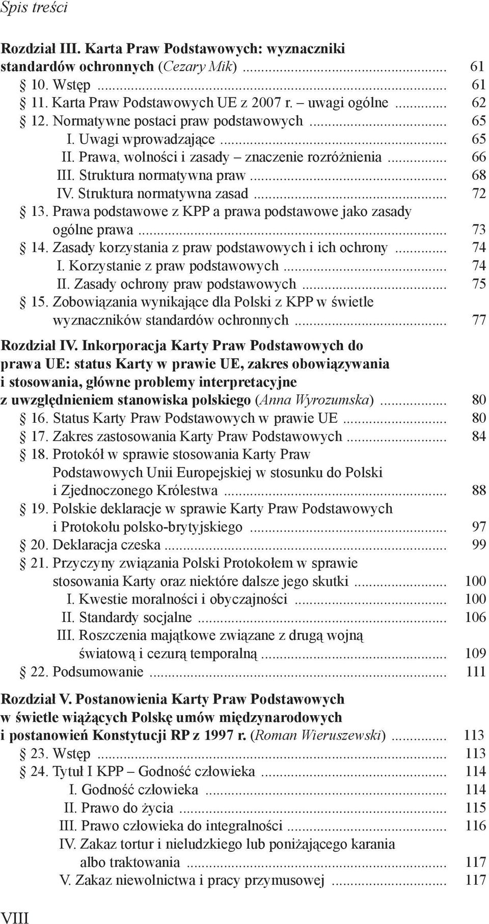 .. 72 13. Prawa podstawowe z KPP a prawa podstawowe jako zasady ogólne prawa... 73 14. Zasady korzystania z praw podstawowych i ich ochrony... 74 I. Korzystanie z praw podstawowych... 74 II.