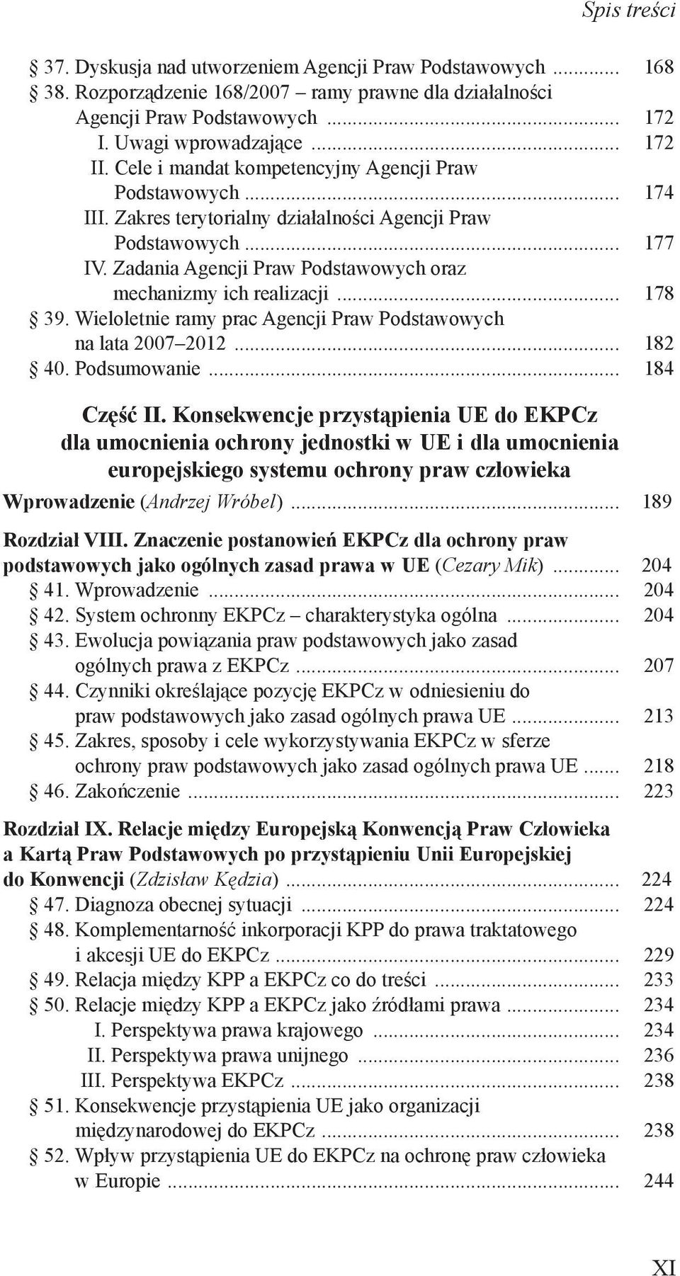 Zadania Agencji Praw Podstawowych oraz mechanizmy ich realizacji... 178 39. Wieloletnie ramy prac Agencji Praw Podstawowych na lata 2007 2012... 182 40. Podsumowanie... 184 Część II.