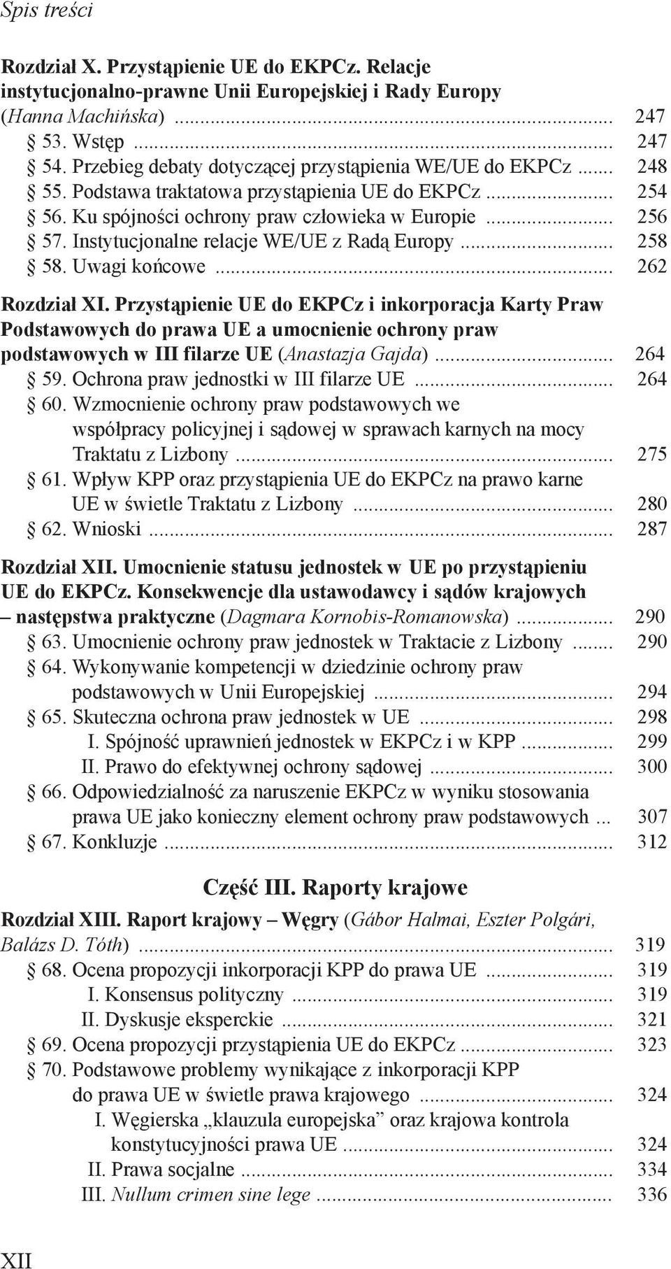 Instytucjonalne relacje WE/UE z Radą Europy... 258 58. Uwagi końcowe... 262 Rozdział XI.