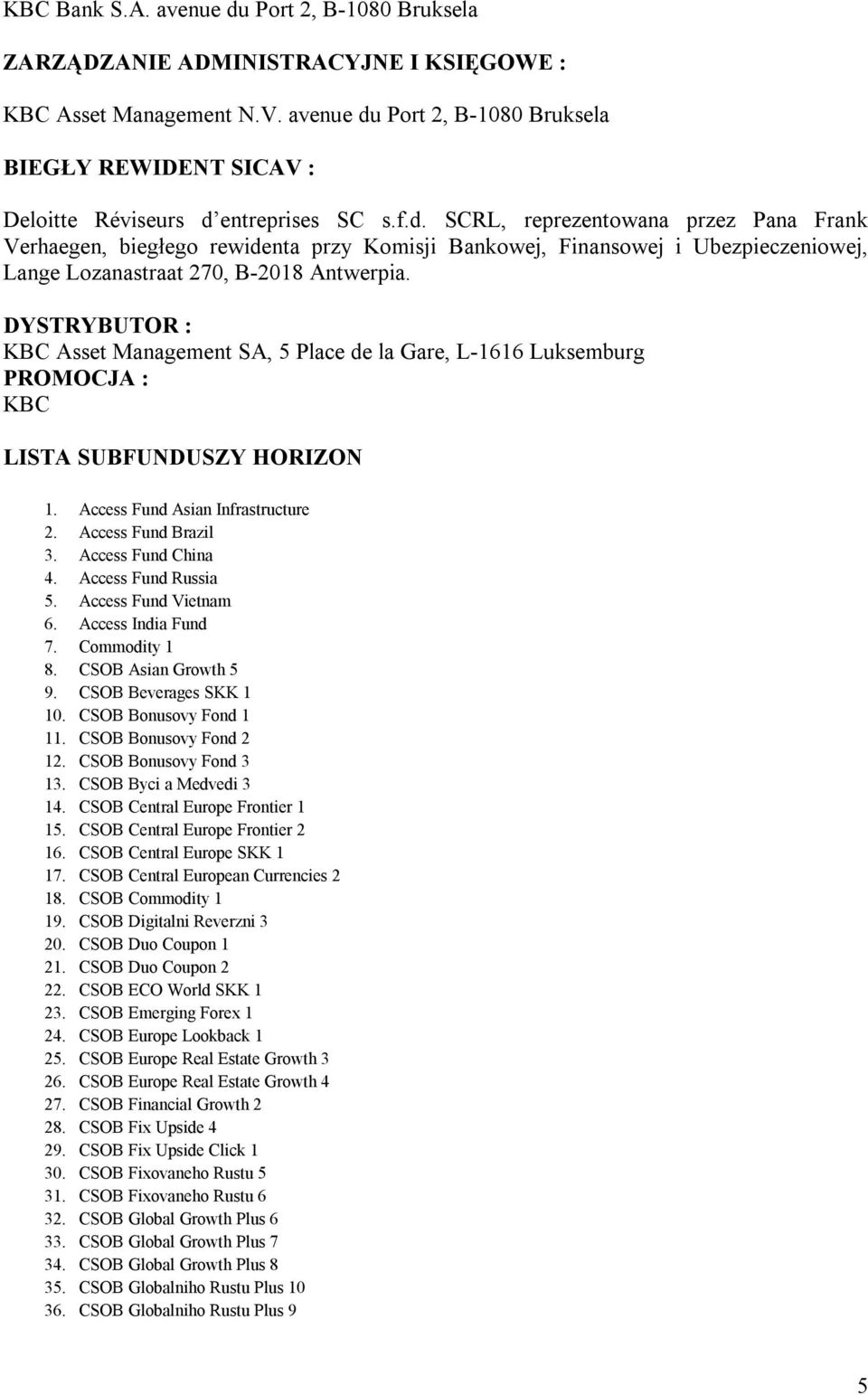 DYSTRYBUTOR : KBC Asset Management SA, 5 Place de la Gare, L-1616 Luksemburg PROMOCJA : KBC LISTA SUBFUNDUSZY HORIZON 1. Access Fund Asian Infrastructure 2. Access Fund Brazil 3. Access Fund China 4.