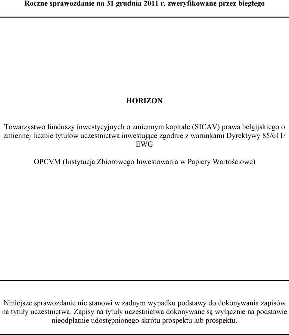 tytułów uczestnictwa inwestujące zgodnie z warunkami Dyrektywy 85/611/ EWG OPCVM (Instytucja Zbiorowego Inwestowania w Papiery