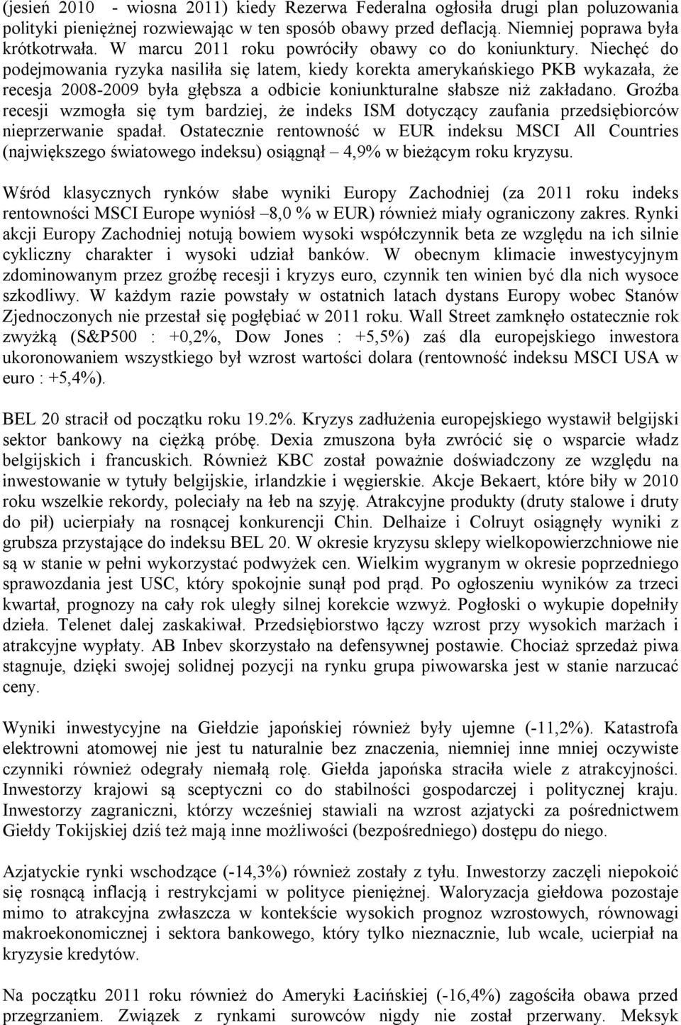 Niechęć do podejmowania ryzyka nasiliła się latem, kiedy korekta amerykańskiego PKB wykazała, że recesja 2008-2009 była głębsza a odbicie koniunkturalne słabsze niż zakładano.