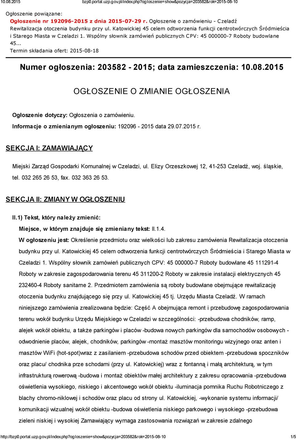 .. Termin składania ofert: 2015-08-18 Numer ogłoszenia: 203582-2015; data zamieszczenia: 10.08.2015 OGŁOSZENIE O ZMIANIE OGŁOSZENIA Ogłoszenie dotyczy: Ogłoszenia o zamówieniu.